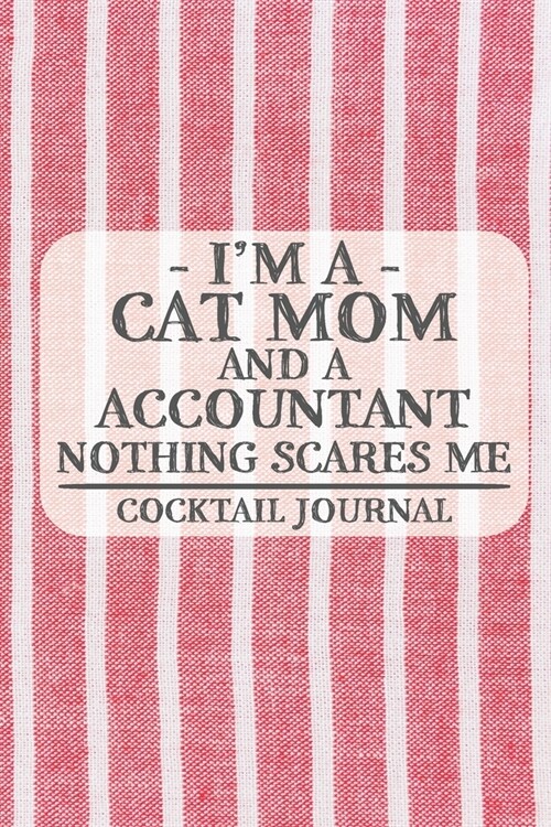 Im a Cat Mom and a Accountant Nothing Scares Me Cocktail Journal: Blank Cocktail Journal to Write in for Women, Bartenders, Alcohol Drink Log, Docume (Paperback)
