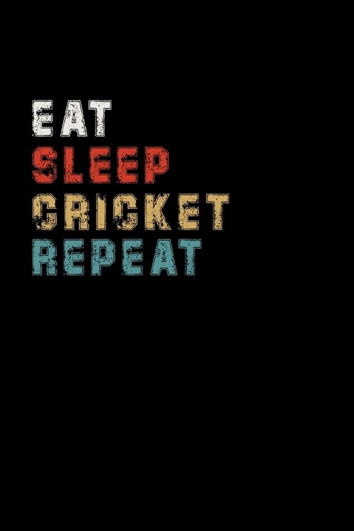 Eat Sleep Cricket Repeat Funny Sport Gift Idea: Lined Notebook / Journal Gift, 100 Pages, 6x9, Soft Cover, Matte Finish (Paperback)