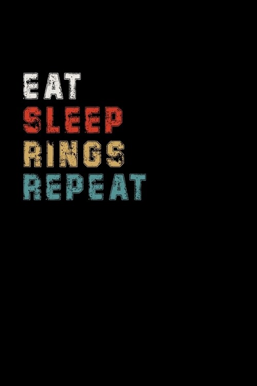 Eat Sleep Rings Repeat Funny Sport Gift Idea: Lined Notebook / Journal Gift, 100 Pages, 6x9, Soft Cover, Matte Finish (Paperback)