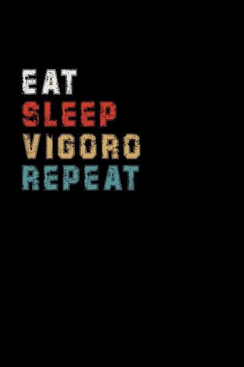 Eat Sleep Vigoro Repeat Funny Sport Gift Idea: Lined Notebook / Journal Gift, 100 Pages, 6x9, Soft Cover, Matte Finish (Paperback)