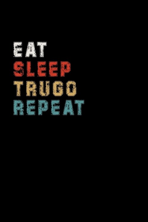 Eat Sleep Trugo Repeat Funny Sport Gift Idea: Lined Notebook / Journal Gift, 100 Pages, 6x9, Soft Cover, Matte Finish (Paperback)