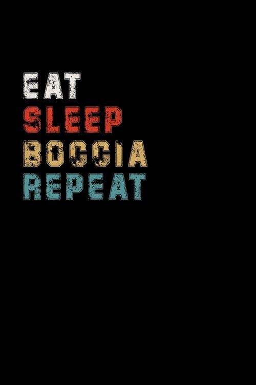Eat Sleep Boccia Repeat Funny Sport Gift Idea: Lined Notebook / Journal Gift, 100 Pages, 6x9, Soft Cover, Matte Finish (Paperback)