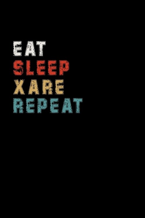 Eat Sleep Xare Repeat Funny Sport Gift Idea: Lined Notebook / Journal Gift, 100 Pages, 6x9, Soft Cover, Matte Finish (Paperback)