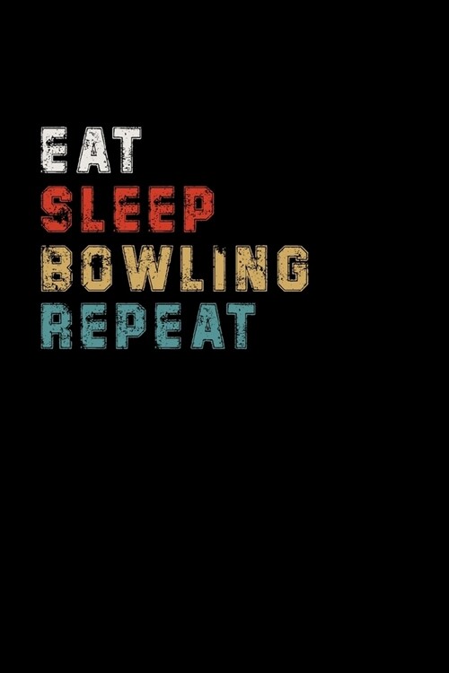 Eat Sleep Bowling Repeat Funny Sport Gift Idea: Lined Notebook / Journal Gift, 100 Pages, 6x9, Soft Cover, Matte Finish (Paperback)