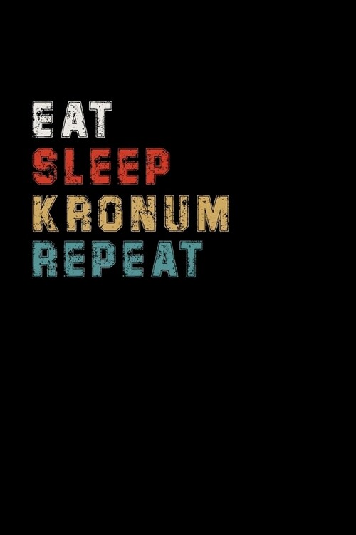 Eat Sleep Kronum Repeat Funny Sport Gift Idea: Lined Notebook / Journal Gift, 100 Pages, 6x9, Soft Cover, Matte Finish (Paperback)