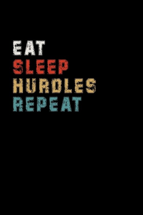 Eat Sleep Hurdles Repeat Funny Sport Gift Idea: Lined Notebook / Journal Gift, 100 Pages, 6x9, Soft Cover, Matte Finish (Paperback)