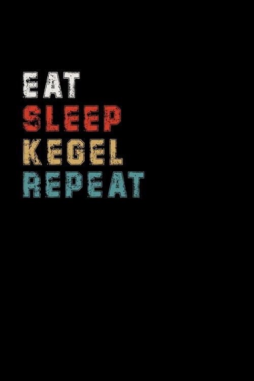 Eat Sleep Kegel Repeat Funny Sport Gift Idea: Lined Notebook / Journal Gift, 100 Pages, 6x9, Soft Cover, Matte Finish (Paperback)