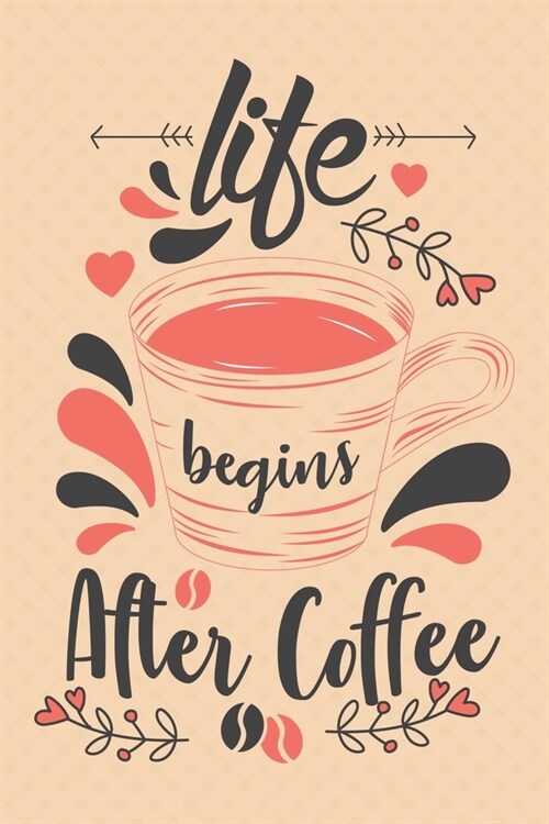 Life Begins After Coffee: Notebook Diary Composition 6x9 120 Pages Cream Paper Coffee Lovers Journal (Paperback)