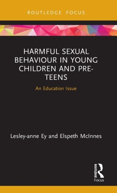Harmful Sexual Behaviour in Young Children and Pre-Teens : An Education Issue (Hardcover)