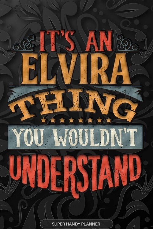 Elvira: Its An Elvira Thing You Wouldnt Understand - Elvira Name Planner With Notebook Journal Calendar Personel Goals Passw (Paperback)