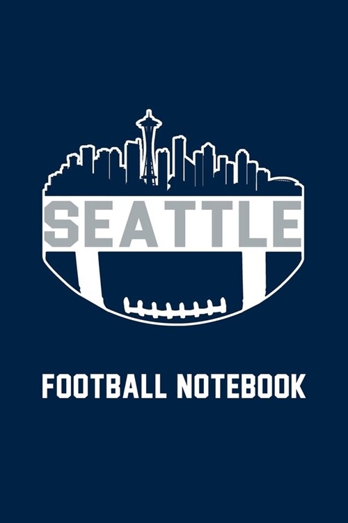 Seattle Skyline Football Notebook Perfect for Journal, Doodling, Sketching and Notes Book With Blank Numbered Pages, 126 Pages 6x 9: Football Notebo (Paperback)