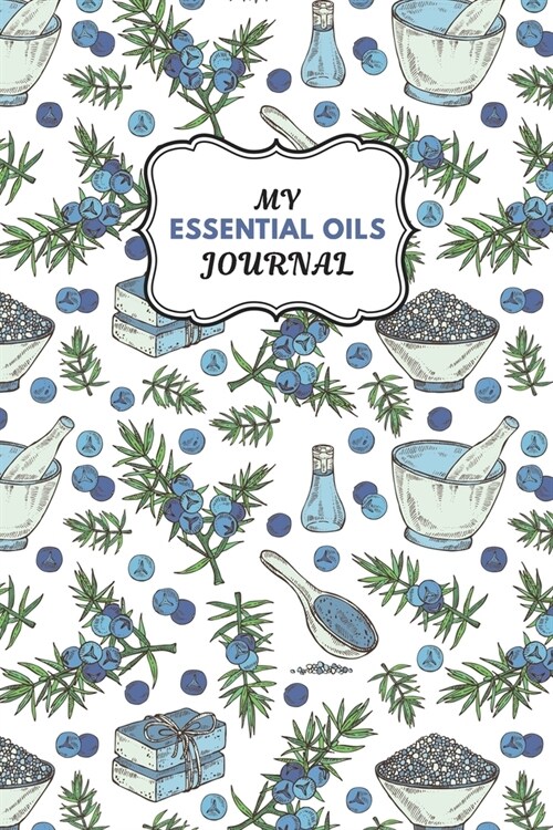 My Essential Oils Journal: Notebook to Write & Organize Your Oil Blends & Recipes (Paperback)