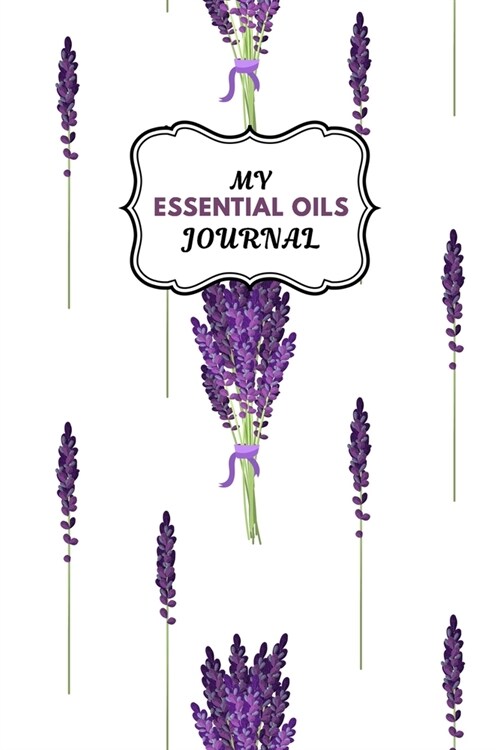 My Essential Oils Journal: Notebook to Write & Organize Your Oil Blends & Recipes (Paperback)