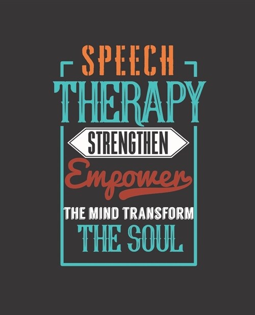 Speech Therapy Strengthen Empower the Mind Transform the Soul: College Ruled Lined Notebook - 120 Pages Perfect Funny Gift keepsake Journal, Diary (Paperback)
