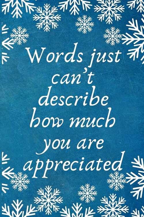 Words just cant describe how much you are appreciated: Work Christmas Gifts For Staff- Lined Blank Notebook Journal (Paperback)