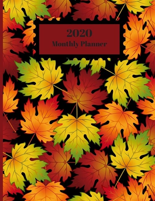 2020 Monthly Planner: Colorful Autumn Leaves Falling Design Cover 1 Year Planner Appointment Calendar Organizer And Journal For Writing (Paperback)