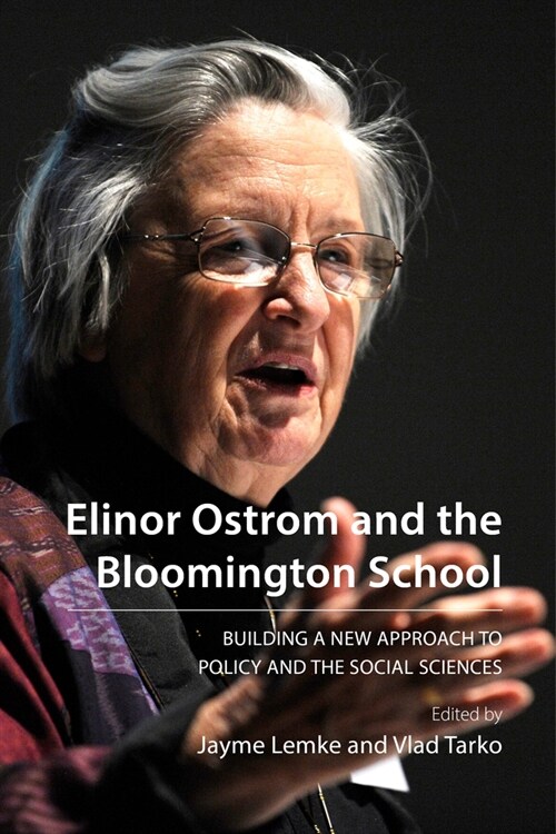 Elinor Ostrom and the Bloomington School : Building a New Approach to Policy and the Social Sciences (Paperback)