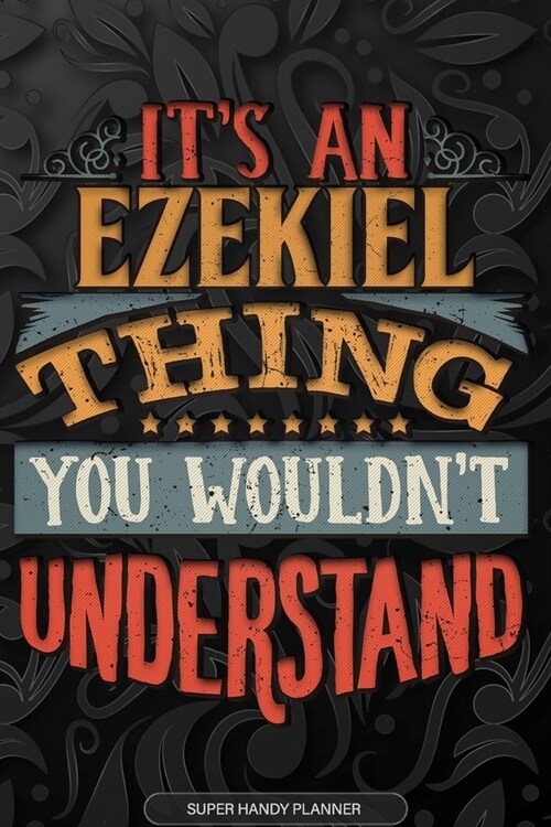 Ezekiel: Its An Ezekiel Thing You Wouldnt Understand - Ezekiel Name Planner With Notebook Journal Calendar Personel Goals Pas (Paperback)