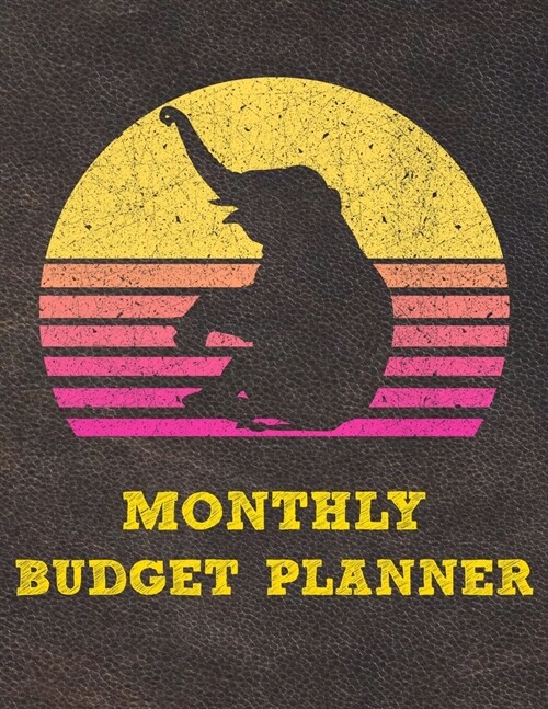 Monthly Budget Planner: Monthly Weekly Daily Budget Planner (Undated - Start Any Time) Bill Tracker Budget Tracker Financial Planner for Eleph (Paperback)