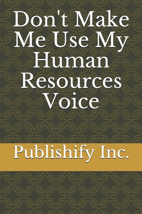 Dont Make Me Use My Human Resources Voice: Lined Notebook, Journal Gift, 6x9, 110 pages (Paperback)