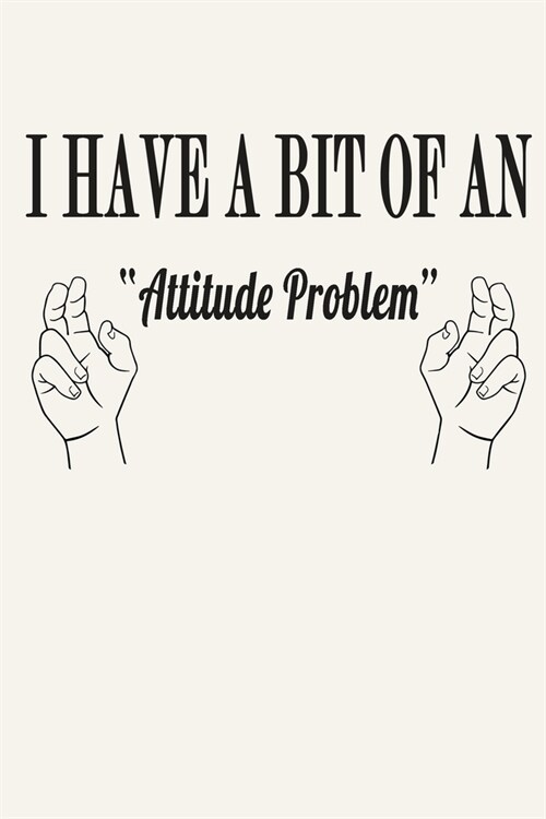 I Have a Bit of an Attitude Problem: Funny Sarcastic Quote Journal Notebook, 6 x 9 Inches,120 Lined Writing Pages, Matte Finish (Paperback)