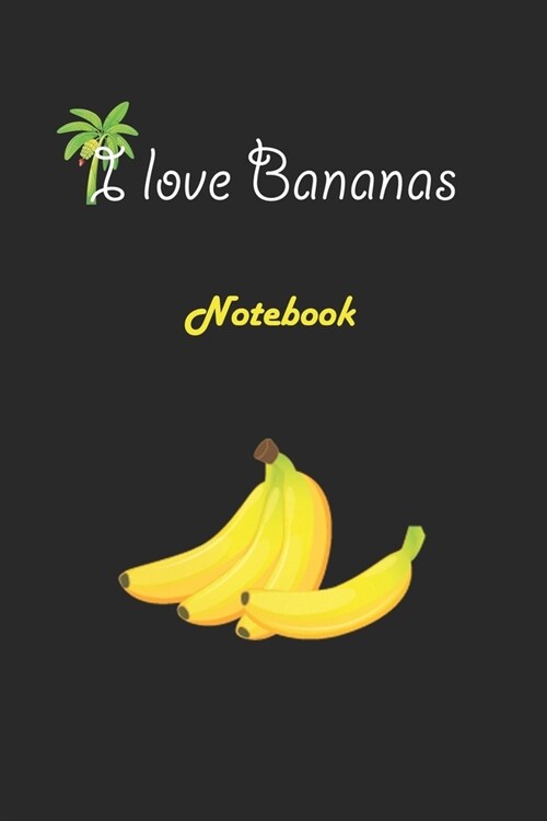 I love Bananas: Black Notebook Gift For Kids: Lined Notebook / Journal Gift, 120 Pages, 6x9, Soft Cover, Matte Finish (Paperback)