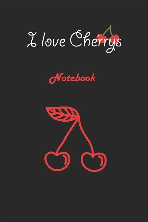 I love Cherrys: Black Notebook Gift For Kids: Lined Notebook / Journal Gift, 120 Pages, 6x9, Soft Cover, Matte Finish (Paperback)