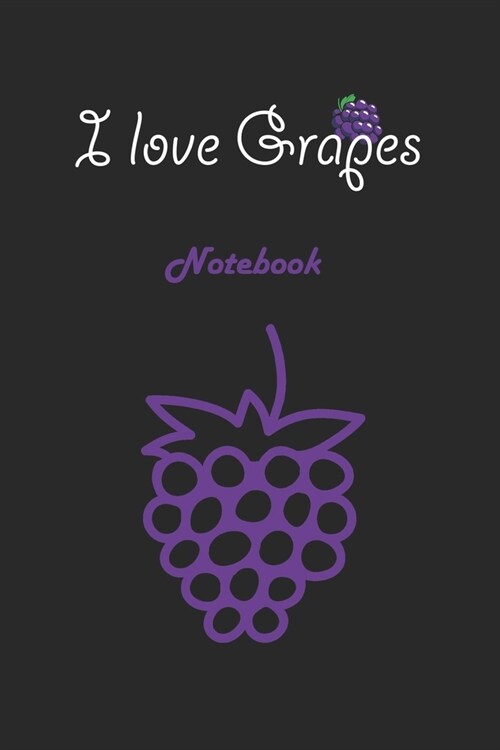 I love Grapes: Black Notebook Gift For Kids: Lined Notebook / Journal Gift, 120 Pages, 6x9, Soft Cover, Matte Finish (Paperback)