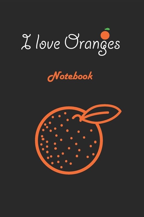 I love Oranges: Black Notebook Gift For Kids: Lined Notebook / Journal Gift, 120 Pages, 6x9, Soft Cover, Matte Finish (Paperback)