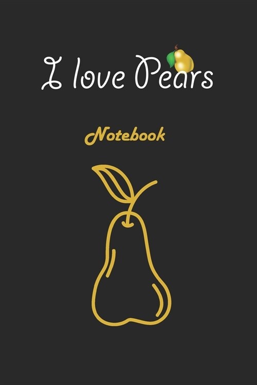 I love Pears: Black Notebook Gift For Kids: Lined Notebook / Journal Gift, 120 Pages, 6x9, Soft Cover, Matte Finish (Paperback)