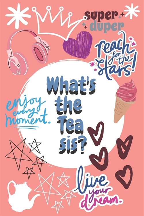 Whats the Tea Sis?: A VSCO Girl Diary Journal doubling up as a Planner and a Notebook to Doodle while taking over the world one Scrunchie (Paperback)