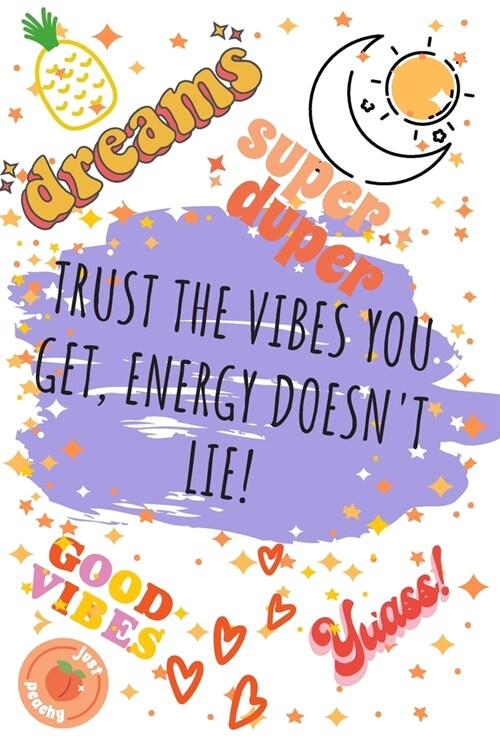 Trust the vibes you get. Energy doesnt lie: A VSCO Girl Diary Journal doubling up as a Planner and a Notebook to Doodle while taking over the world o (Paperback)