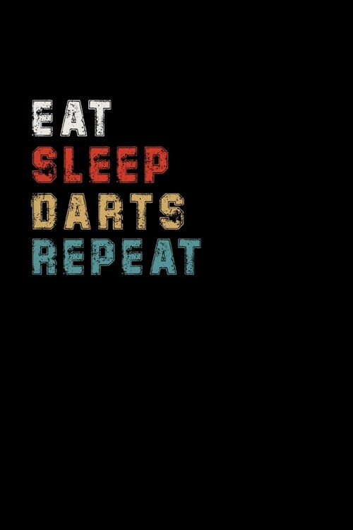Eat Sleep Darts Repeat Funny Sport Gift Idea: Lined Notebook / Journal Gift, 100 Pages, 6x9, Soft Cover, Matte Finish (Paperback)