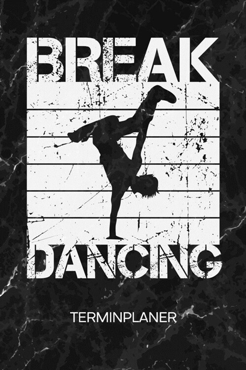 Terminplaner: Break Dancer Kalender Breakdance Battle Terminkalender - Hip Hop Tanz Wochenplaner Street Dancer Wochenplanung B-Boyin (Paperback)