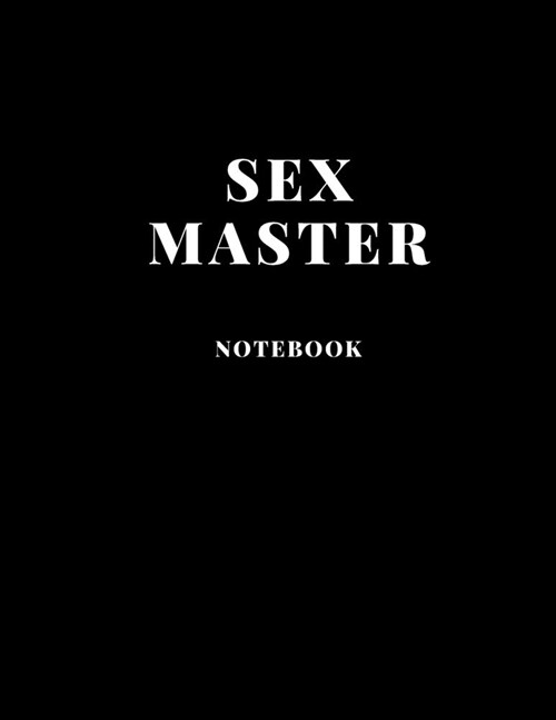 Notebook Sex Master large size A4 (8,5 x 11 in) 110 Blank Pages Journal for Boys Notes Gift Joke: Notebook funny for drawing Dairy Journal notes Offic (Paperback)