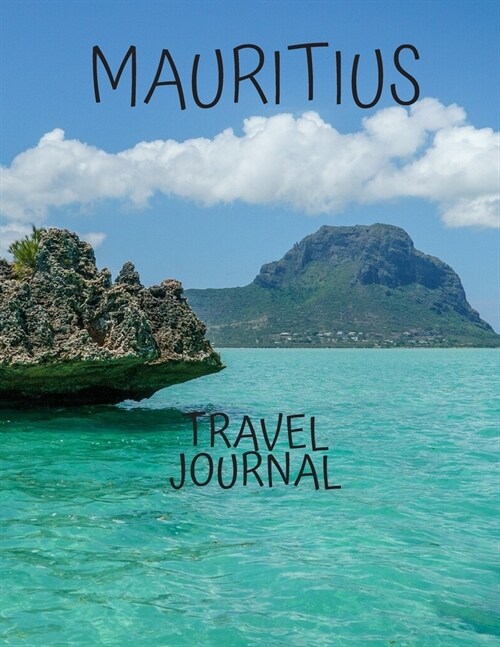Mauritius Travel Journal: Tourism Planning and Management Table With Place of Travel Recording of the Date, Weather, Photos Favorite Part of Tod (Paperback)
