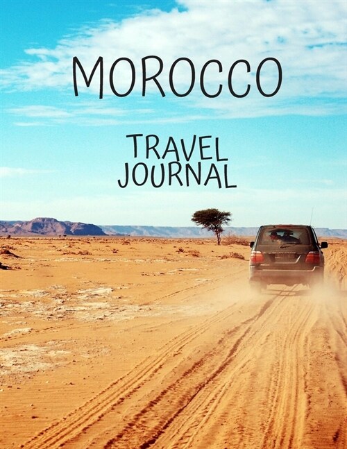 Morocco Travel Journal: Table With Place of Travel Recording of the Date, Weather, Photos Favorite Part of Today Graduation Gift Teacher Gifts (Paperback)