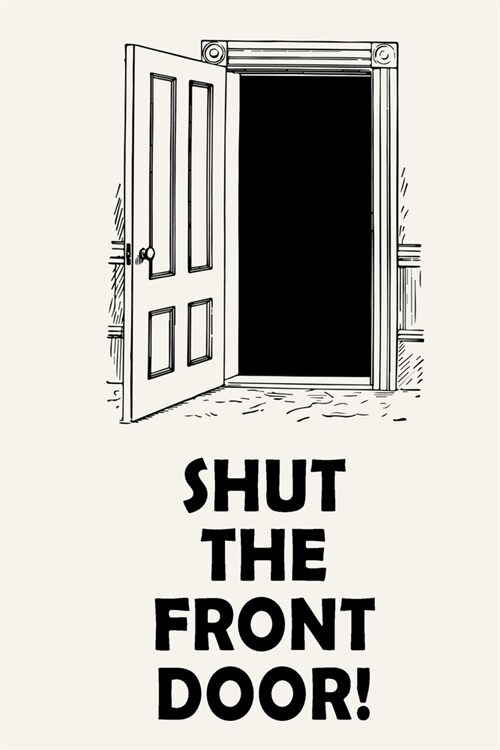 Shut The Front Door!: Funny Cursing Quote - Journal Notebook, 6 x 9 Inches,120 Lined Writing Pages, Matte Finish (Paperback)