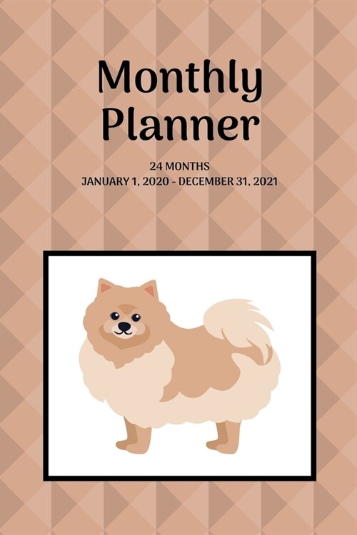 Monthly Planner: Pomeranian; 24 months; January 1, 2020 - December 31, 2021; 6 x 9 (Paperback)