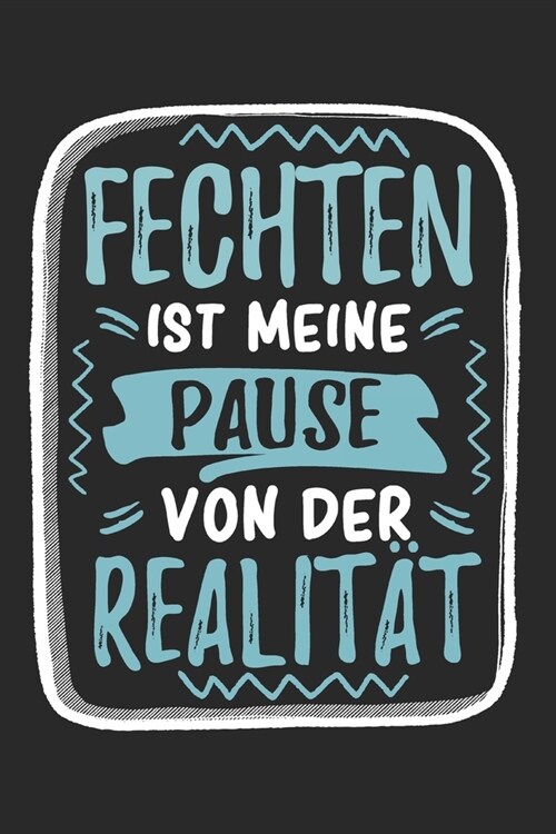 Fechten ist Meine Pause Von Der Realit?: Cooles Lustiges Fechten Notizbuch - Notizheft - Planer - Tagebuch - Journal - DIN A5 - 120 Linierte Seiten - (Paperback)