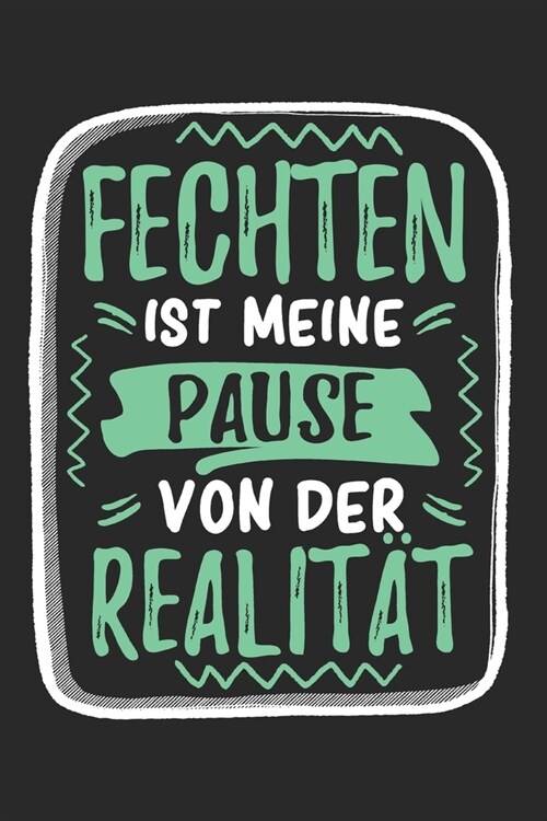 Fechten ist Meine Pause Von Der Realit?: Cooles Lustiges Fechten Notizbuch - Notizheft - Planer - Tagebuch - Journal - DIN A5 - 120 Punktraster Seite (Paperback)