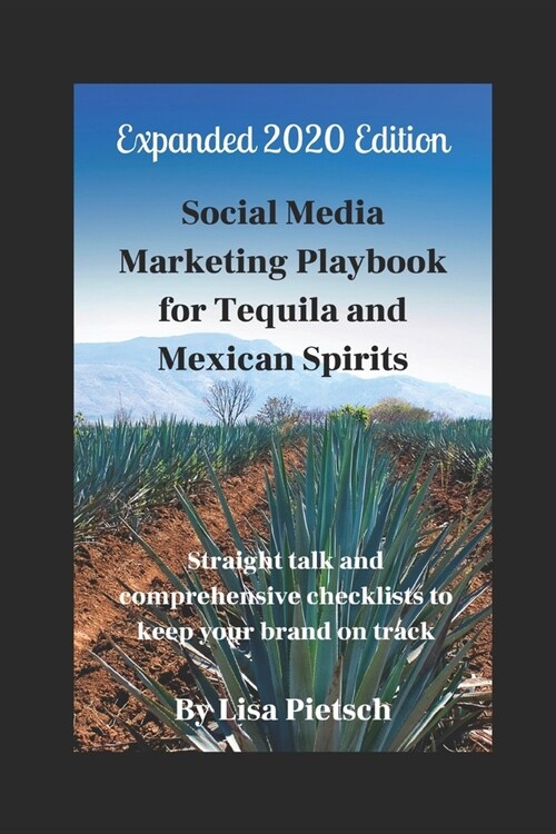 Social Media Marketing Playbook for Tequila and Mexican Spirits: Straight talk and comprehensive checklists to keep your brand on track (Revised and E (Paperback)