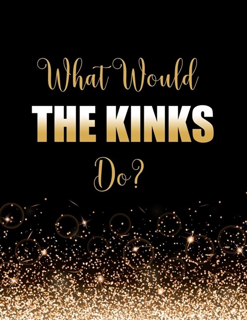 What Would The Kinks Do?: Large Notebook/Diary/Journal for Writing 100 Pages, The Kinks Gift for Fans (Paperback)