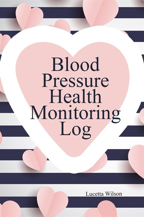 Blood Pressure Health Monitoring Log: Year Month Day Heart Systolic Diastolic Medical Notes (Paperback)