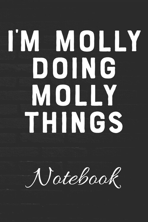 Im Molly Doing Molly Things Notebook: 100 Page Diary - Blank Lined Notebook - 6x9 - Womens Name Gift - Molly Birthday Gift - Molly Gag Gift - (Paperback)