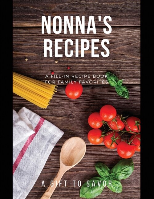 Nonnas Recipes: A Blank Write-in Book for Her Favorite Dishes (Paperback)