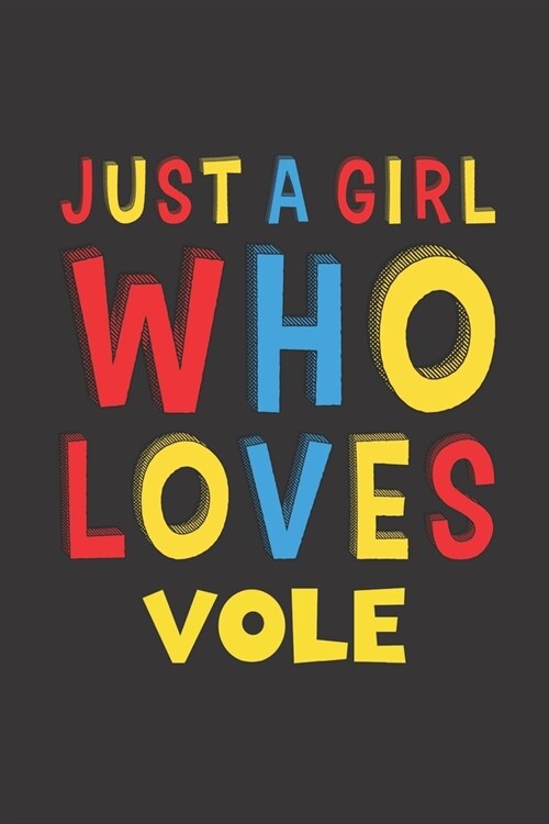 Just A Girl Who Loves Vole: A Nice Gift Idea For Vole Lovers Girl Women Gifts Journal Lined Notebook 6x9 120 Pages (Paperback)