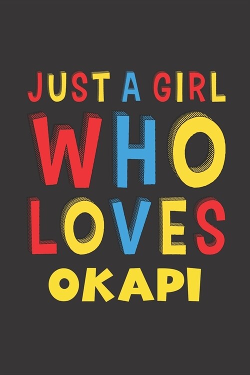 Just A Girl Who Loves Okapi: A Nice Gift Idea For Okapi Lovers Girl Women Gifts Journal Lined Notebook 6x9 120 Pages (Paperback)