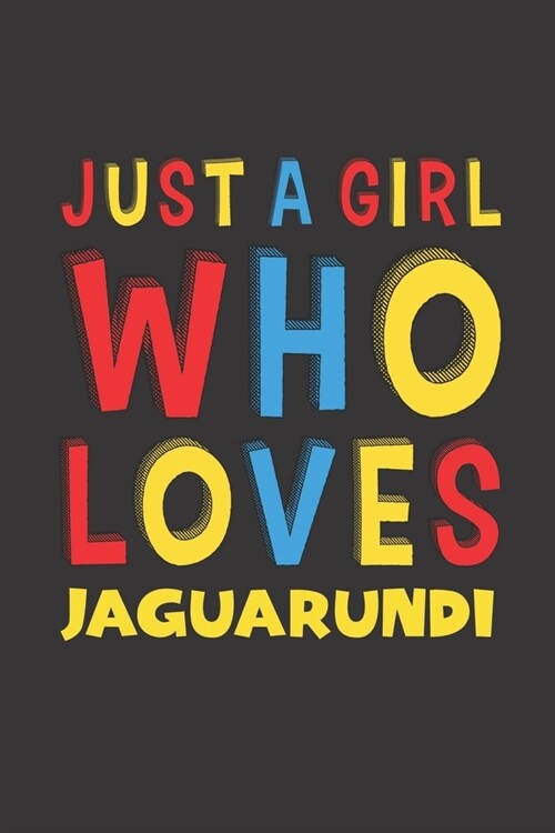 Just A Girl Who Loves Jaguarundi: A Nice Gift Idea For Jaguarundi Lovers Girl Women Gifts Journal Lined Notebook 6x9 120 Pages (Paperback)