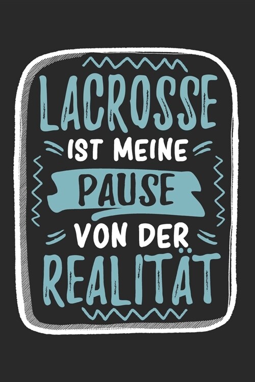 Lacrosse Ist Meine Pause Von Der Realit?: Cooles Lustiges Lacrosse Notizbuch - Notizheft - Planer - Tagebuch - Journal - DIN A5 -120 Karierte Seiten (Paperback)